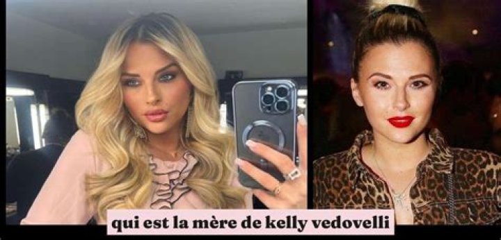 Qui Est La Mère De Kelly Vedovelli